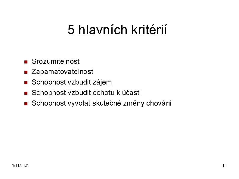 5 hlavních kritérií 3/11/2021 Srozumitelnost Zapamatovatelnost Schopnost vzbudit zájem Schopnost vzbudit ochotu k účasti