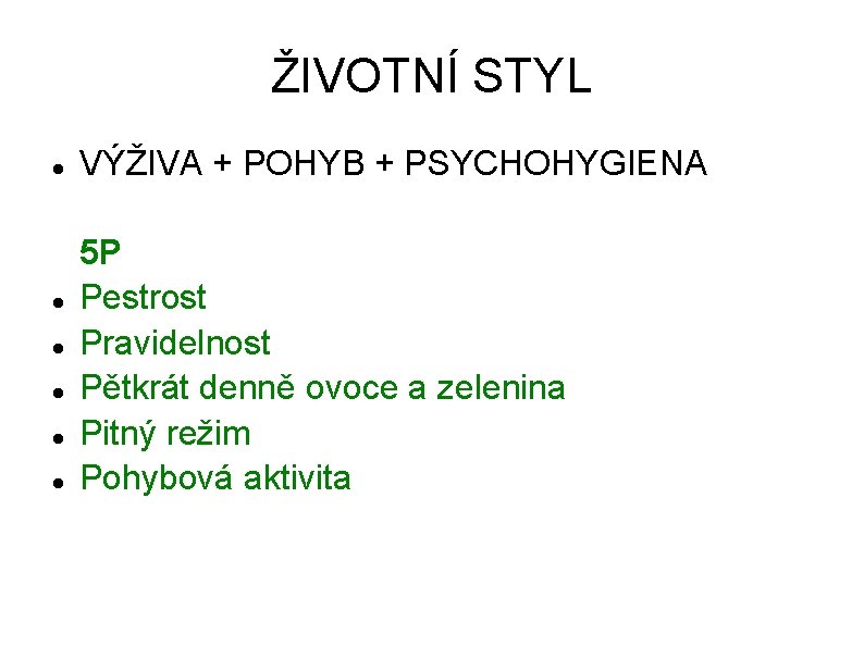 ŽIVOTNÍ STYL VÝŽIVA + POHYB + PSYCHOHYGIENA 5 P Pestrost Pravidelnost Pětkrát denně ovoce