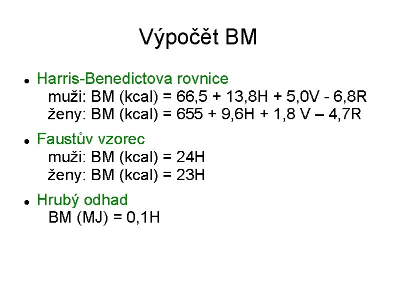 Výpočět BM Harris-Benedictova rovnice muži: BM (kcal) = 66, 5 + 13, 8 H