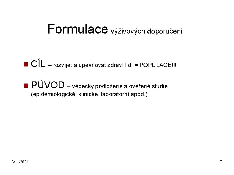 Formulace výživových doporučení CÍL – rozvíjet a upevňovat zdraví lidí = POPULACE!!! PŮVOD –