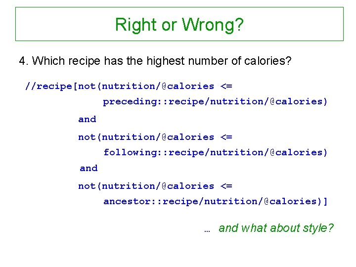 Right or Wrong? 4. Which recipe has the highest number of calories? //recipe[not(nutrition/@calories <=