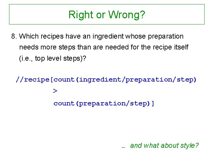 Right or Wrong? 8. Which recipes have an ingredient whose preparation needs more steps