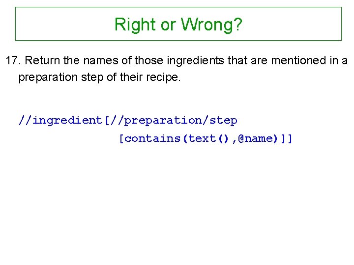 Right or Wrong? 17. Return the names of those ingredients that are mentioned in