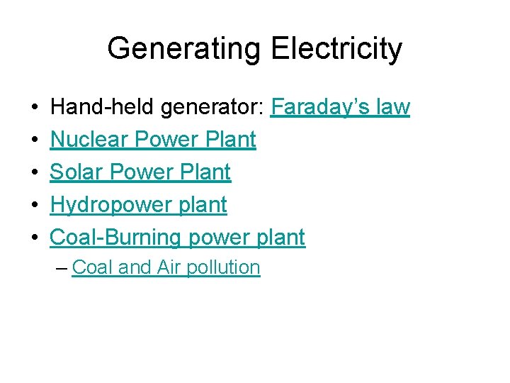 Generating Electricity • • • Hand-held generator: Faraday’s law Nuclear Power Plant Solar Power