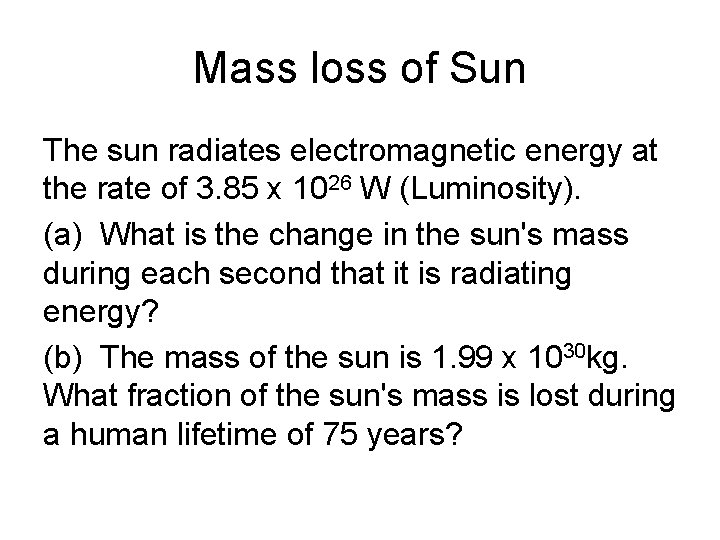 Mass loss of Sun The sun radiates electromagnetic energy at the rate of 3.