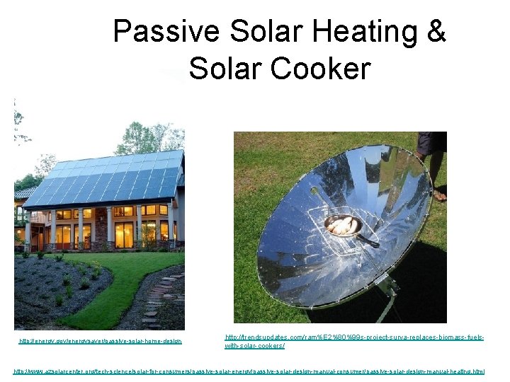 Passive Solar Heating & Solar Cooker http: //energy. gov/energysaver/passive-solar-home-design http: //trendsupdates. com/ram%E 2%80%99 s-project-surya-replaces-biomass-fuelswith-solar-cookers/