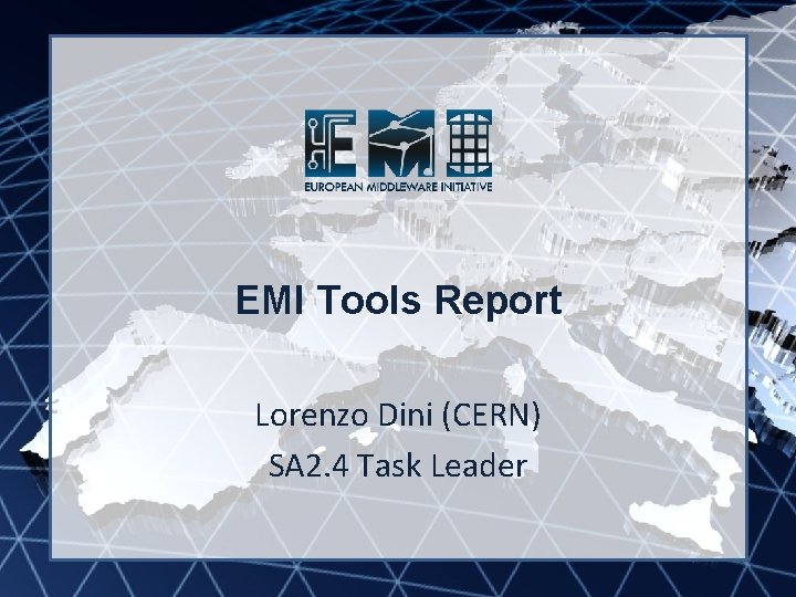 EMI INFSO-RI-261611 EMI Tools Report Lorenzo Dini (CERN) SA 2. 4 Task Leader 