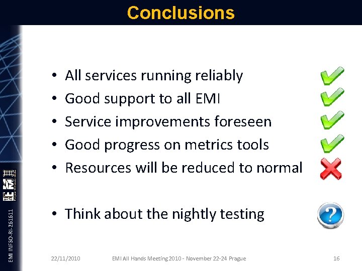 EMI INFSO-RI-261611 Conclusions • • • All services running reliably Good support to all