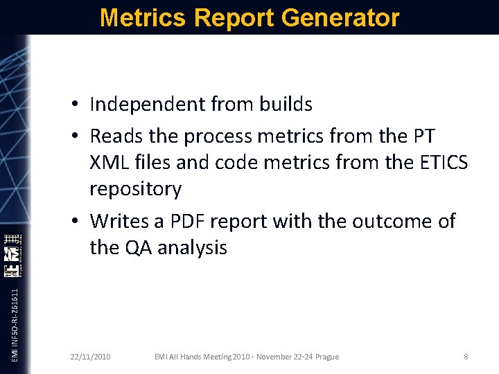 EMI INFSO-RI-261611 Metrics Report Generator • Independent from builds • Reads the process metrics