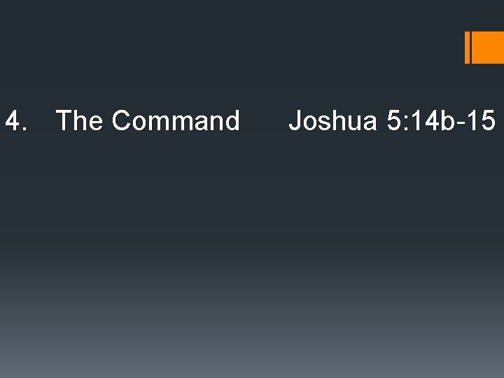 4. The Command Joshua 5: 14 b-15 