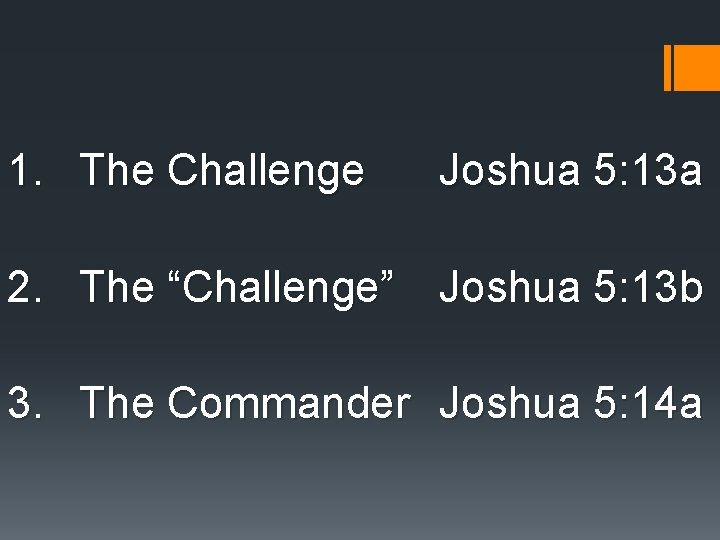 1. The Challenge Joshua 5: 13 a 2. The “Challenge” Joshua 5: 13 b