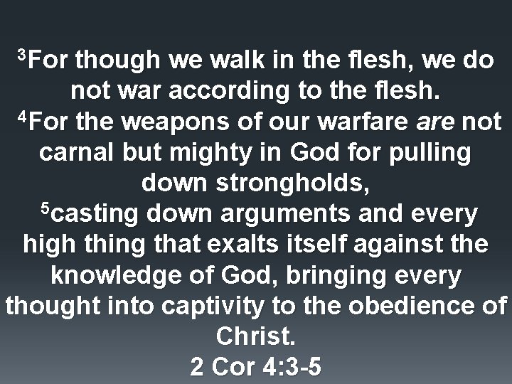 3 For though we walk in the flesh, we do not war according to