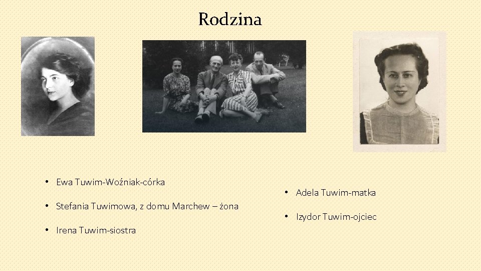 Rodzina • Ewa Tuwim-Woźniak-córka • Stefania Tuwimowa, z domu Marchew – żona • Irena