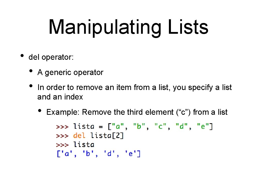 Manipulating Lists • del operator: • • A generic operator In order to remove