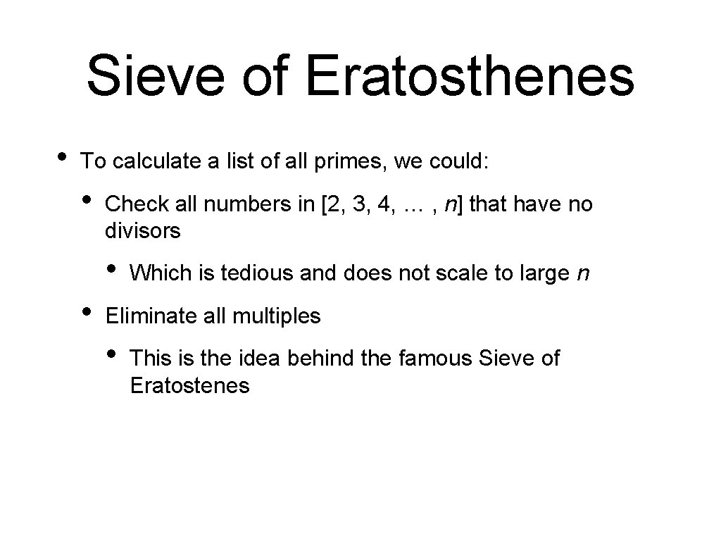 Sieve of Eratosthenes • To calculate a list of all primes, we could: •