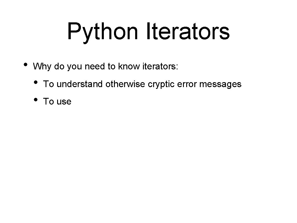 Python Iterators • Why do you need to know iterators: • • To understand