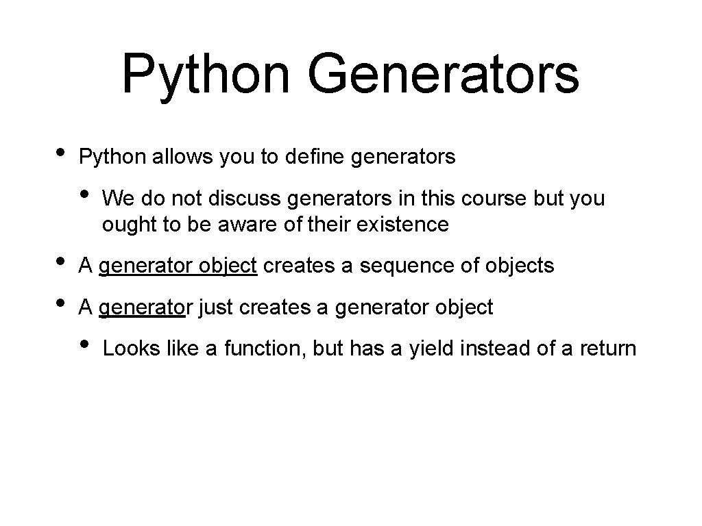 Python Generators • Python allows you to define generators • • • We do