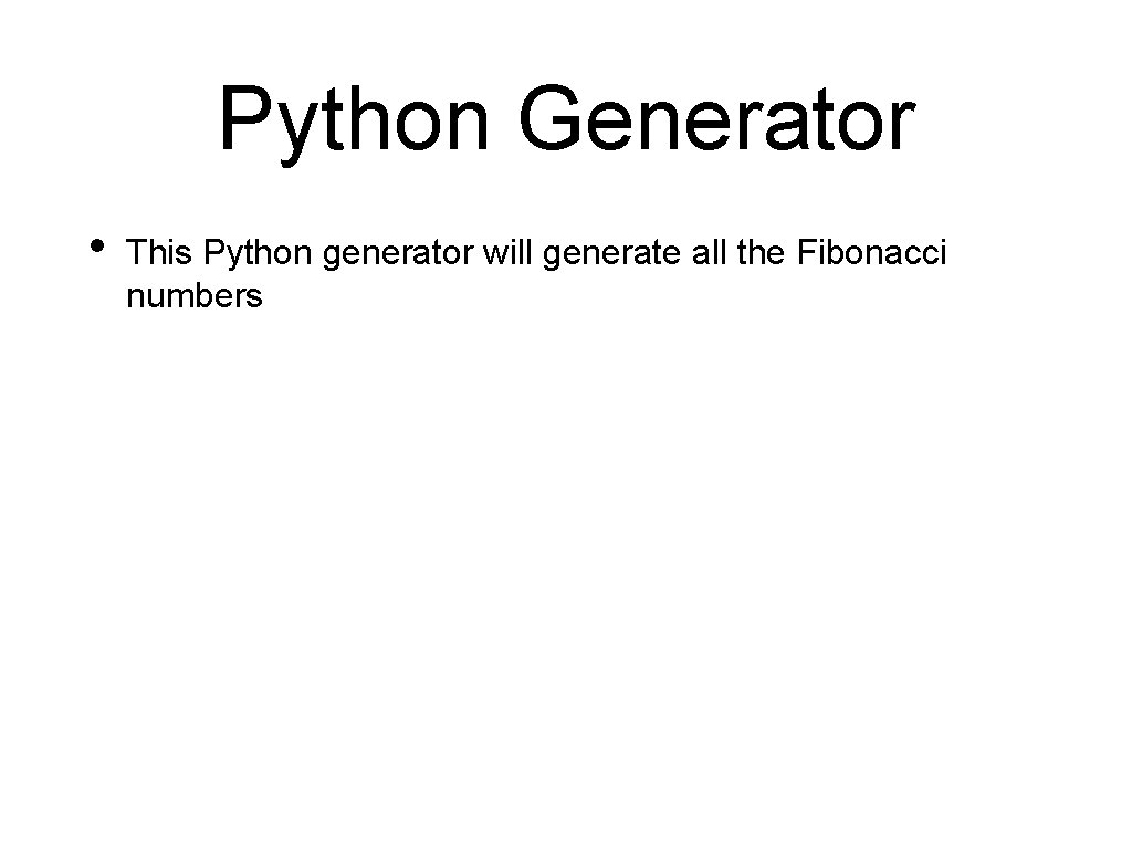 Python Generator • This Python generator will generate all the Fibonacci numbers 