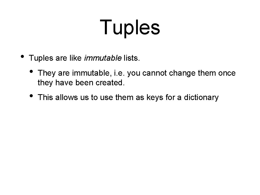 Tuples • Tuples are like immutable lists. • They are immutable, i. e. you