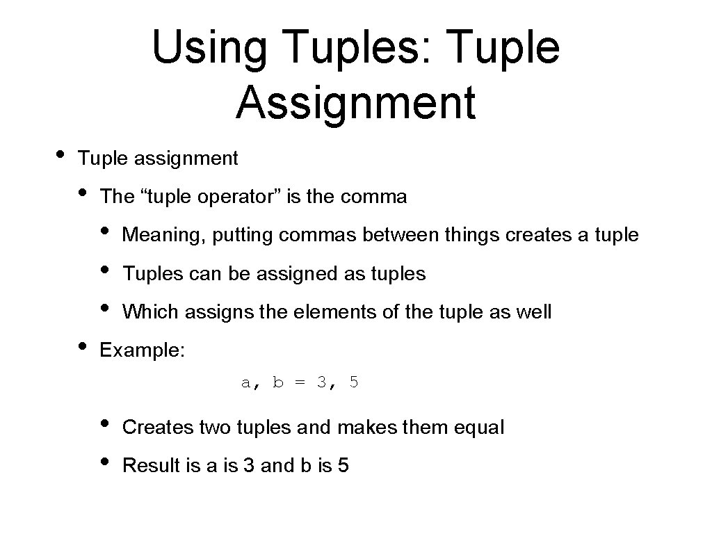 Using Tuples: Tuple Assignment • Tuple assignment • The “tuple operator” is the comma