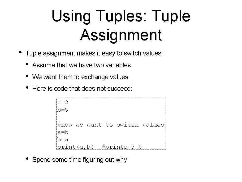 Using Tuples: Tuple Assignment • Tuple assignment makes it easy to switch values •