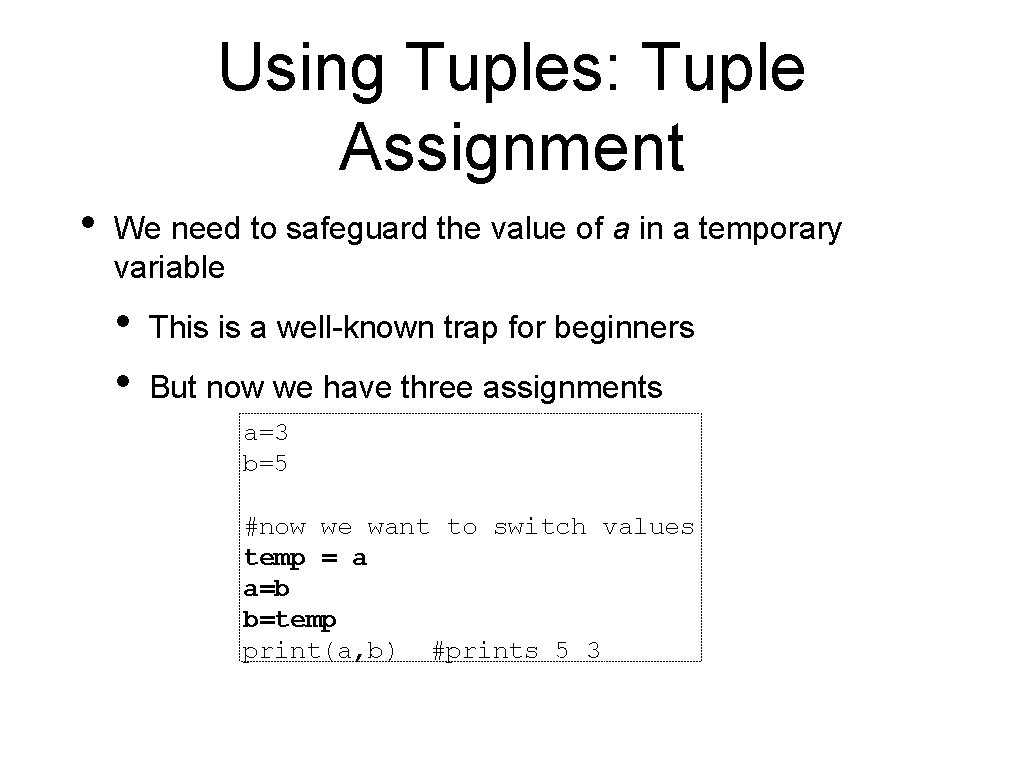 Using Tuples: Tuple Assignment • We need to safeguard the value of a in