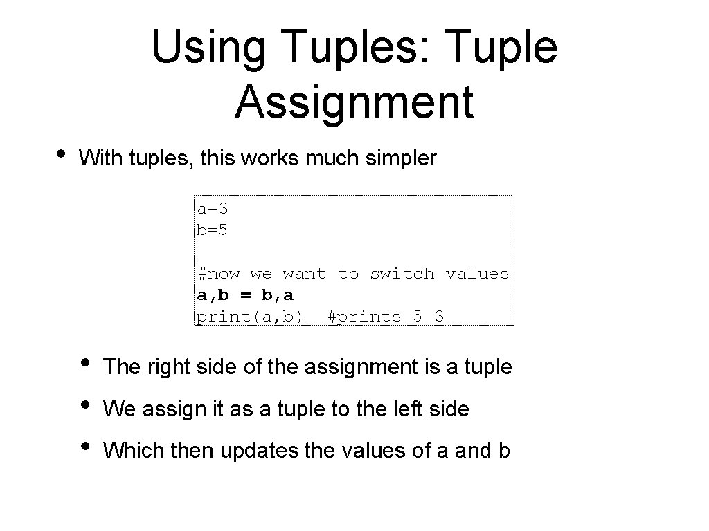 Using Tuples: Tuple Assignment • With tuples, this works much simpler a=3 b=5 #now