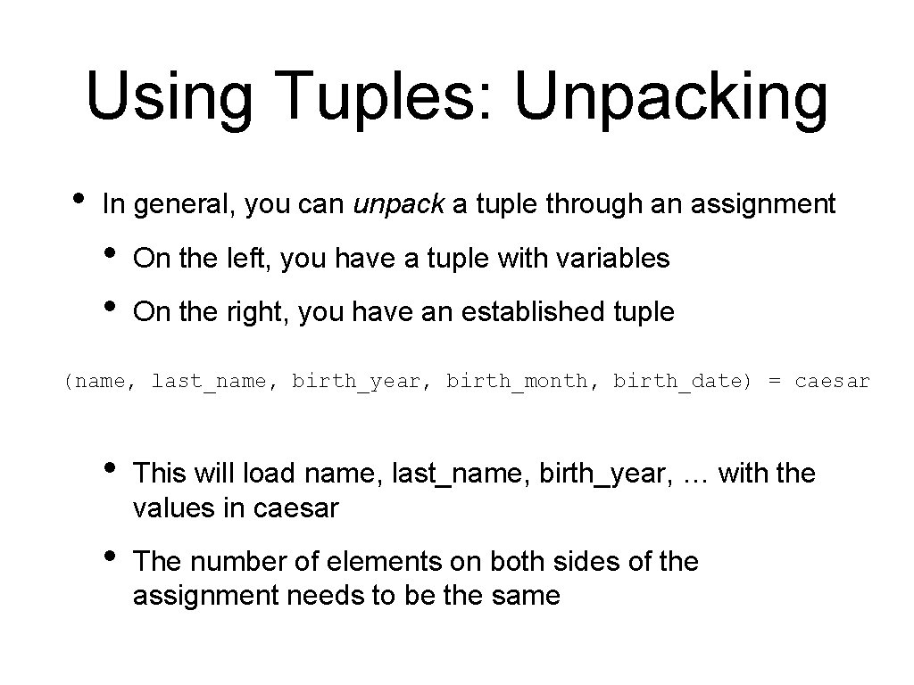Using Tuples: Unpacking • In general, you can unpack a tuple through an assignment