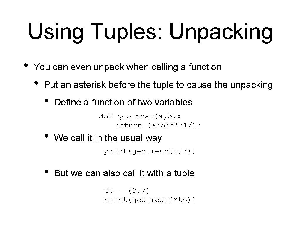 Using Tuples: Unpacking • You can even unpack when calling a function • Put