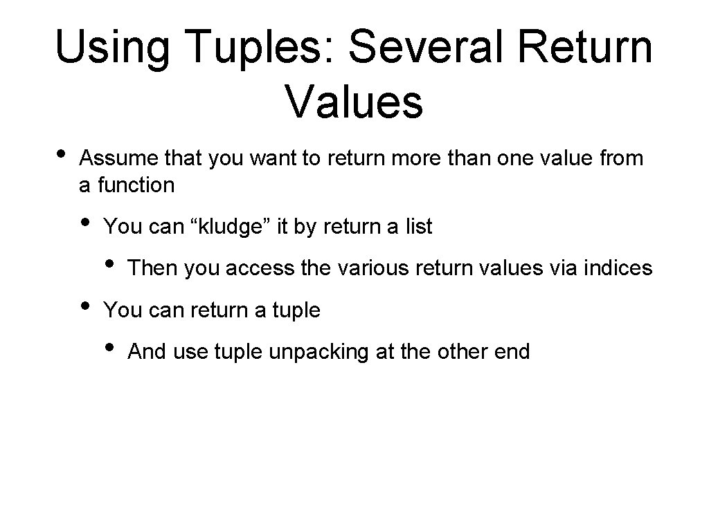 Using Tuples: Several Return Values • Assume that you want to return more than