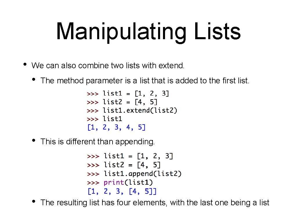 Manipulating Lists • We can also combine two lists with extend. • The method