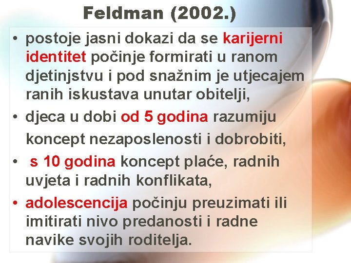 Feldman (2002. ) • postoje jasni dokazi da se karijerni identitet počinje formirati u