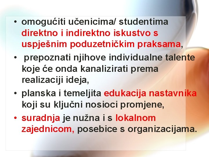  • omogućiti učenicima/ studentima direktno i indirektno iskustvo s uspješnim poduzetničkim praksama, •