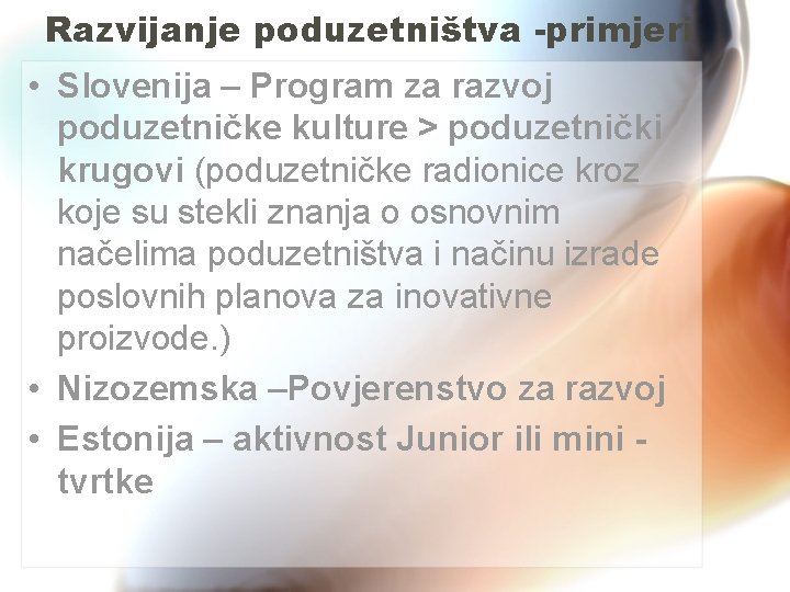 Razvijanje poduzetništva -primjeri • Slovenija – Program za razvoj poduzetničke kulture > poduzetnički krugovi