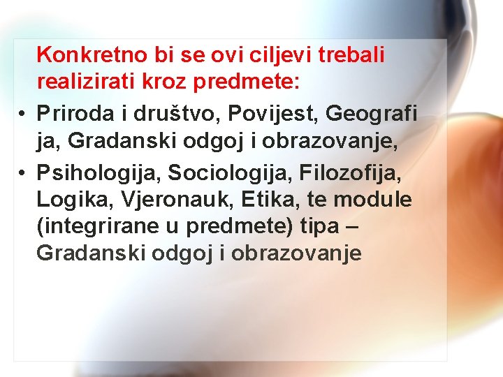 Konkretno bi se ovi ciljevi trebali realizirati kroz predmete: • Priroda i društvo, Povijest,