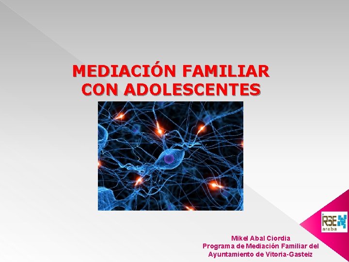 MEDIACIÓN FAMILIAR CON ADOLESCENTES Mikel Abal Ciordia Programa de Mediación Familiar del Ayuntamiento de