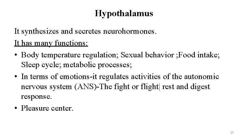 Hypothalamus It synthesizes and secretes neurohormones. It has many functions: • Body temperature regulation;