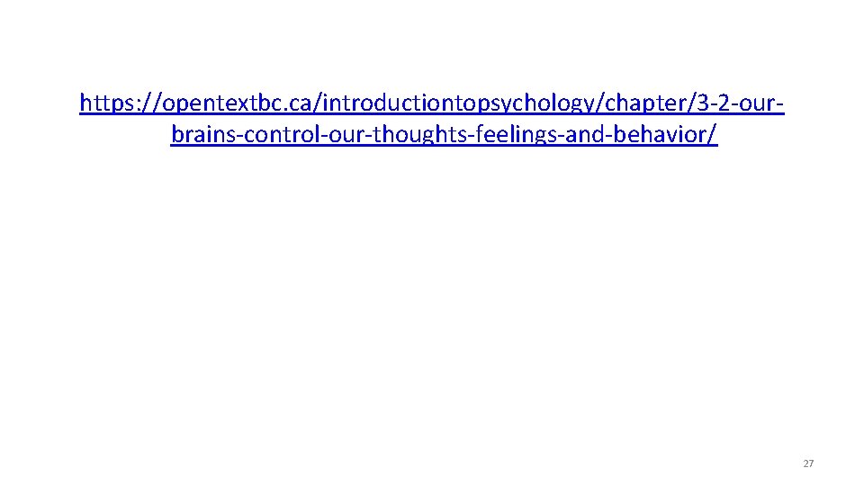 https: //opentextbc. ca/introductiontopsychology/chapter/3 -2 -ourbrains-control-our-thoughts-feelings-and-behavior/ 27 