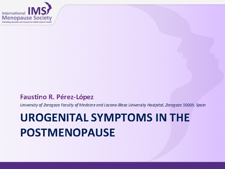 Faustino R. Pérez-López University of Zaragoza Faculty of Medicine and Lozano-Blesa University Hostpital, Zaragoza