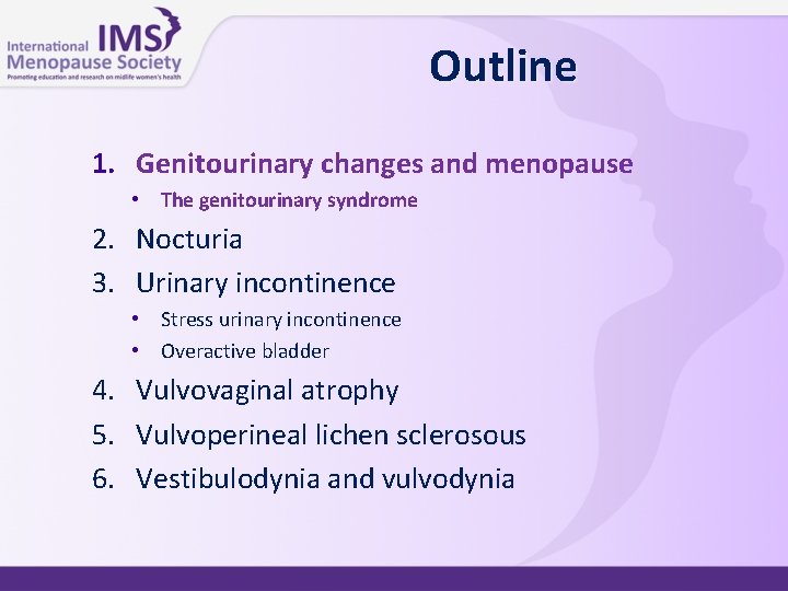 Outline 1. Genitourinary changes and menopause • The genitourinary syndrome 2. Nocturia 3. Urinary