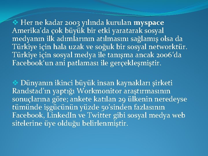 v Her ne kadar 2003 yılında kurulan myspace Amerika’da çok büyük bir etki yaratarak