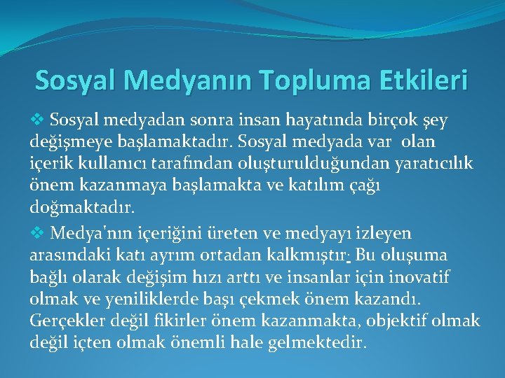 Sosyal Medyanın Topluma Etkileri v Sosyal medyadan sonra insan hayatında birçok şey değişmeye başlamaktadır.