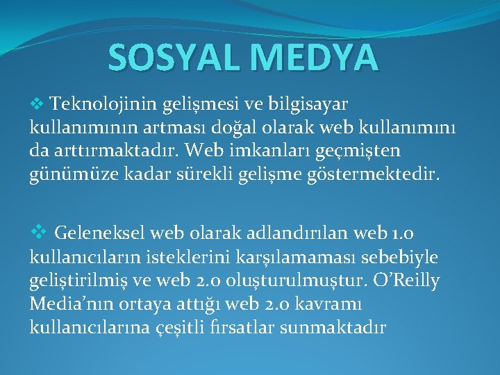 SOSYAL MEDYA v Teknolojinin gelişmesi ve bilgisayar kullanımının artması doğal olarak web kullanımını da