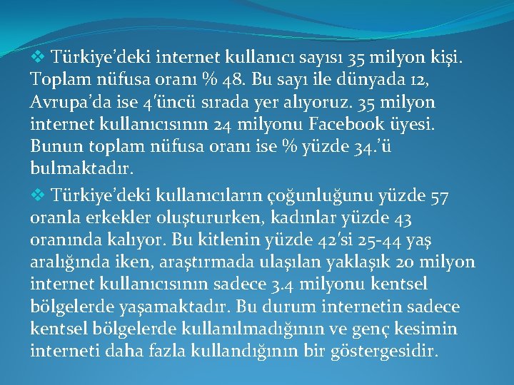 v Türkiye’deki internet kullanıcı sayısı 35 milyon kişi. Toplam nüfusa oranı % 48. Bu