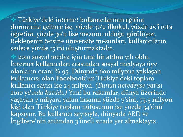 v Türkiye’deki internet kullanıcılarının eğitim durumuna gelince ise, yüzde 30′u ilkokul, yüzde 25′i orta