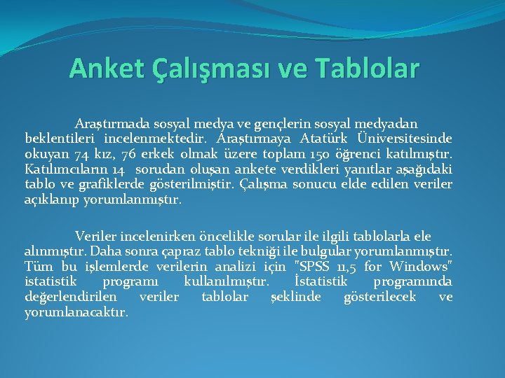 Anket Çalışması ve Tablolar Araştırmada sosyal medya ve gençlerin sosyal medyadan beklentileri incelenmektedir. Araştırmaya