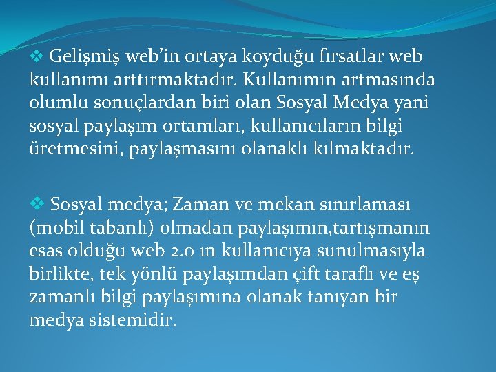 v Gelişmiş web’in ortaya koyduğu fırsatlar web kullanımı arttırmaktadır. Kullanımın artmasında olumlu sonuçlardan biri