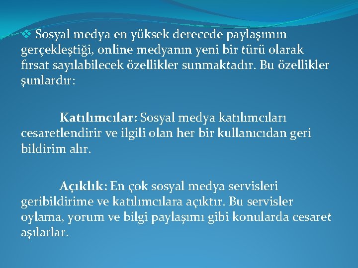 v Sosyal medya en yüksek derecede paylaşımın gerçekleştiği, online medyanın yeni bir türü olarak