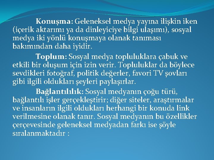 Konuşma: Geleneksel medya yayına ilişkin iken (içerik aktarımı ya da dinleyiciye bilgi ulaşımı), sosyal