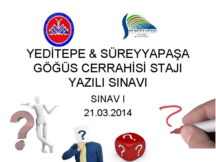 YEDİTEPE & SÜREYYAPAŞA GÖĞÜS CERRAHİSİ STAJI YAZILI SINAV I 21. 03. 2014 